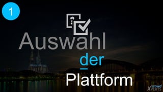 Auswahl 
der 
Plattform 
1 
 
