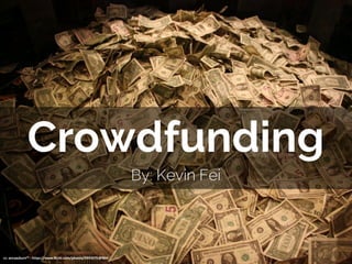 Crowdfunding
By: Kevin Fei
cc:	aresauburn™	- https://www.flickr.com/photos/9993075@N06
 