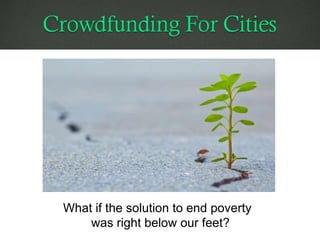 What if the solution to end poverty
was right below our feet?
 