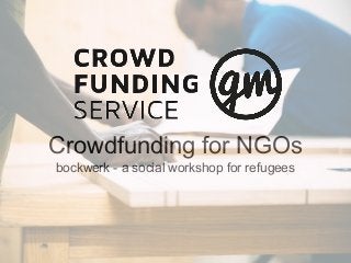 Crowdfunding for NGOs
bockwerk - a social workshop for refugees
 