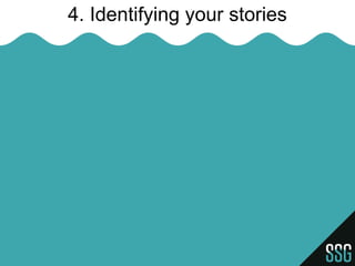 4. Identifying your stories
 