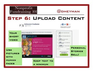 Your
short
video
Use
pictures
with
human
faces
Keep text to
a minimum
Step 6: Upload Content
Personal
Stories
Sell!
 