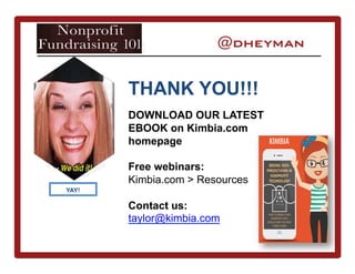 YAY!
THANK YOU!!!
DOWNLOAD OUR LATEST
EBOOK on Kimbia.com
homepage
Free webinars:
Kimbia.com > Resources
Contact us:
taylor@kimbia.com
 