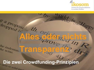 Alles oder nichts
      Transparenz
Die zwei Crowdfunding-Prinzipien
 