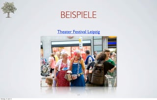 BEISPIELE
                         Theater Festival Leipzig




                                    17
Dienstag, 10. April 12
 