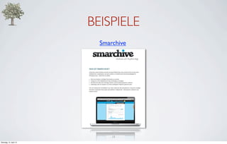 BEISPIELE
                           Smarchive




                               19
Dienstag, 10. April 12
 