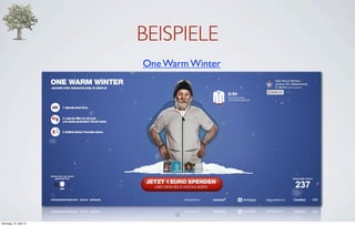 BEISPIELE
                         One Warm Winter




                               20
Dienstag, 10. April 12
 