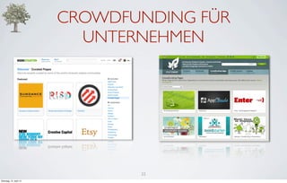 CROWDFUNDING FÜR
                           UNTERNEHMEN




                                23
Dienstag, 10. April 12
 
