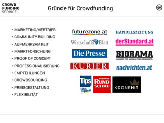 Gründe für Crowdfunding
• MARKETING/VERTRIEB
• COMMUNITY-BUILDING
• AUFMERKSAMKEIT
• MARKTFORSCHUNG
• PROOF OF CONCEPT
• PROFESSIONALISIERUNG
• EMPFEHLUNGEN
• CROWDSOURCING
• PREISGESTALTUNG
• FLEXIBILITÄT
 