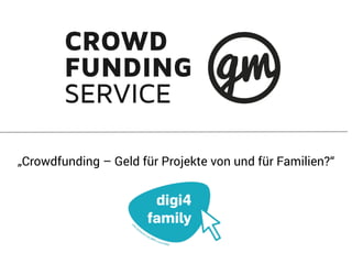 „Crowdfunding – Geld für Projekte von und für Familien?“
 