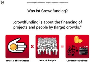 Crowdfunding für Filmschaffende - Wolfgang Gumpelmaier - Crowdday 2014

Was ist Crowdfunding?
„crowdfunding is about the financing of
projects and people by (large) crowds.“

 