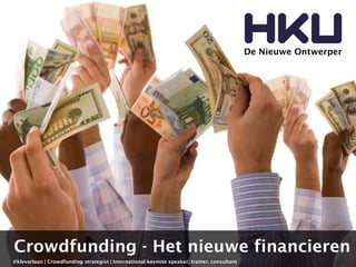 Crowdfunding - Het nieuwe financieren 
@kleverlaan | Crowdfunding strategist | International keynote speaker, trainer, consultant 
De Nieuwe Ontwerper 
 