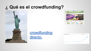 ¿ Qué es el crowdfunding? 
crowdfunding 
directo. 
 