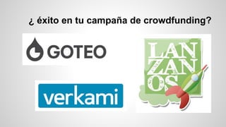 ¿ éxito en tu campaña de crowdfunding? 
 