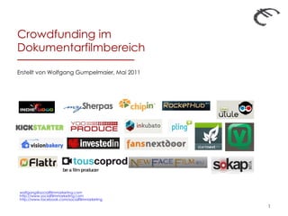 Crowdfunding im Dokumentarfilmbereich  Erstellt von Wolfgang Gumpelmaier, Mai 2011 [email_address] http://www.socialfilmmarketing.com http://www.facebook.com/socialfilmmarketing 