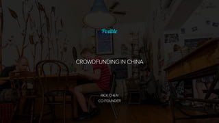CROWDFUNDING IN CHINA
RICK CHEN
CO-FOUNDER
 