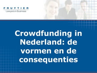 Crowdfunding in
Nederland: de
vormen en de
consequenties
 