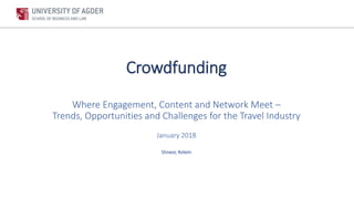 Crowdfunding
Where Engagement, Content and Network Meet –
Trends, Opportunities and Challenges for the Travel Industry
January 2018
Shneor, Rotem
 