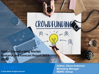 Copyright © IMARC Service Pvt Ltd. All Rights Reserved
Global Crowdfunding Market
Research and Forecast Report 2023-
2028
Author: Elena Anderson
Marketing Manager
IMARC Group
© 2022 IMARC All Rights Reserved
 