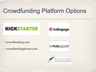 Crowdfunding Platform Options
✤ crowdfunding.com
✤ crowdfundingforum.com
 