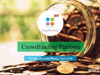Crowdfunding Platform 
Pledge, Donate, Equity and Lend 
 