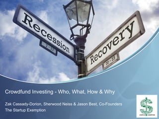 Crowdfund Investing - Who, What, How & Why

Zak Cassady-Dorion, Sherwood Neiss & Jason Best, Co-Founders
The Startup Exemption
 