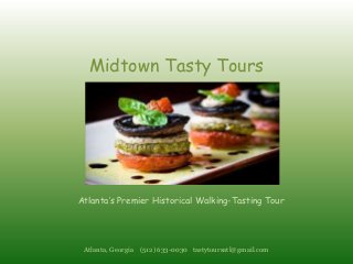 Midtown Tasty Tours




Atlanta’s Premier Historical Walking-Tasting Tour




 Atlanta, Georgia (512) 633-0030 tastytoursatl@gmail.com
 