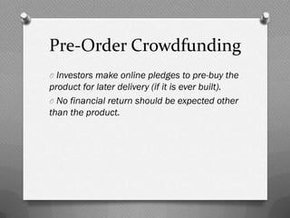 Rewards-Based Crowdfunding
 O Investors get the satisfaction of helping, and
 immediately get a pre-determined reward or
 ...