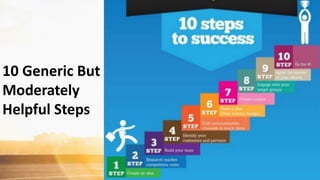 10 Generic But
Moderately
Helpful Steps
 