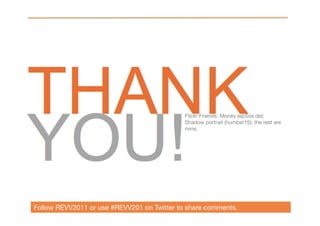 Flickr Friends: Money (epSos.de);
                                             Shadow portrait (humber15); the rest are
                                             mine. 




Follow REVV2011 or use #REVV201 on Twitter to share comments.
 