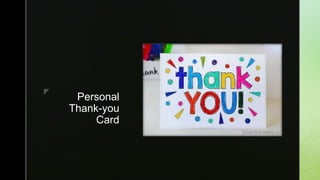 z
zz
Personal
Thank-you
Card
 