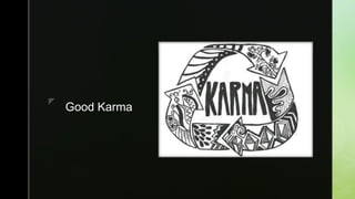 z
zz
Good Karma
 