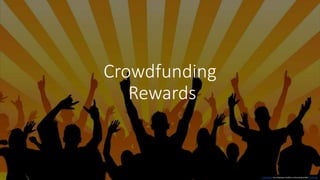 Crowdfunding
Rewards
This Photo by Unknown Author is licensed under CC BY-SA
 