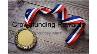 Crowdfunding Rewards
Courtney Ibarra
 