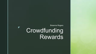z
Crowdfunding
Rewards
Breanna Rogers
 