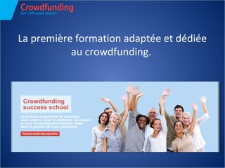 La première formation adaptée et dédiée
au crowdfunding.
 