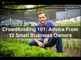 Crowdfunding 101: Advice From
12 Small Business Owners
Little Rock Urban Farming, Little Rock, AR
 