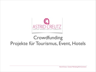 !
!
!
!
!
!

Crowdfunding  
Projekte für Tourismus, Event, Hotels

Astrid Creutz . Content Marketing & E-Commerce

 