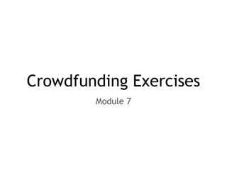 Crowdfunding Exercises
Module 7
 