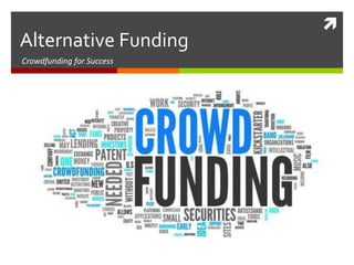 
Crowdfunding for Success
Alternative Funding
 