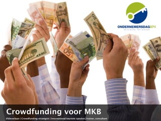 @kleverlaan | Crowdfunding strategist | International keynote speaker, trainer, consultant
Crowdfunding voor MKB
 