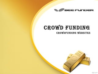 Crowd Funding
CrowdFunding websites
 