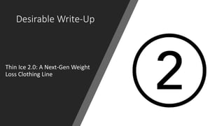 Desirable Write-Up
Thin Ice 2.0: A Next-Gen Weight
Loss Clothing Line
 