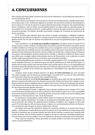 4. CONCLUSIONES
               Para concluir queríamos dejar constancia de una serie de reflexiones y recomendaciones generales en
               torno al fenómeno del CF.
                     Si bien hemos constatado la solvencia de este mecanismo de financiación, también hemos podi-
               do constatar que, en las condiciones legislativas actuales, son muchos los proyectos discriminados o
               que no tienen en este tipo de soportes su marco ideal de financiación. Proyectos más experimentales,
               menos mediáticos o que no tienen como finalidad producir un objeto están en clara desventaja. En
               este sentido el CF no puede sustituir las ayudas públicas o formas de apoyo estatal a la cultura, ni las
               inversiones privadas. Un objetivo deseable sería tender a integrar los 3 sistemas de financiación de
               forma armoniosa.
                     El CF funciona para aquellas obras que tienen su propia comunidad o visibilidad mediática.
               Iniciativas que por motivos económicos o sociales no gocen de esta visibilidad se verán siempre mar-
               ginados dentro de este tipo de sistemas recaudatorios en los que la popularidad juega un papel tan
               importante.
                     En la actualidad y con el actual marco jurídico e impositivo, CF limita mucho el tamaño de los
               proyectos que se vayan a realizar, recordemos que las iniciativas de EE.UU que han recaudado más de
               1 millón de dólares (en Europa esta cantidad nunca se ha conseguido), eran en su mayoría productos
               que no requerían esta cantidad, sino que necesitaban mucho menos pero cuyo precio de mercado era
               superior al requerido por las donaciones. En este sentido son siempre pre-compras exitosas. Proyectos
               de carácter cinematográfico, grandes producciones teatrales o iniciativas similares lo tienen mucho
               más difícil para conseguir superar determinados marcos de financiación si no se plantea un marco
               jurídico seguro que permita retornos económicos para inversiones privadas.
CONCLUSIONES




                     El principal problema que acontece en el Estado español respecto al CF es la inseguridad jurídi-
               ca que empaña el proceso. Las normativas para este tipo de plataformas no están del todo claras y se
               requiere de un marco mucho más claro que defina cómo pueden operar. Esto a su vez imposibilita que
               se puedan desarrollar plataformas que permitan la inversión privada en proyectos culturales, limitan-
               do el número y tamaño de las mismas que dependen de comunidades muy específicas que acaban
               agotándose.
                     Tampoco existe mucha claridad respecto a la figura del micro-accionista que será una pieza
               clave para conseguir que los fondos que puedan llegar a recaudar el CF no sean tan sólo producidos
               por rentas del trabajo sino que pueda entrar capital financiero.
                     De forma paralela la actual ley de mecenazgo no beneficia para nada este tipo de plataformas.
               Apenas se reportan beneficios para los donantes que pueden deducir las donaciones siempre y cuan-
               do prescindan de obtener ningún producto o regalo como retorno. Una ley de mecenazgo que premia-
               ra las donaciones de forma más clara sería un factor clave para lanzar este tipo de iniciativas y hacer-
               las más interesante para grandes donantes.
                     Las administraciones locales y regionales tienen grandes problemas para integrar el CF como
               una de las fuentes de financiación de series, películas u otras iniciativas que a su vez sean susceptibles
               de necesitar financiación pública. Es necesario generar marcos que acepten esta nueva realidad y que
               normalicen su funcionamiento como vía de financiación.
                     Es importante conceptualizar y poder definir mejor el concepto de retorno social. Esta noción,
               central para algunas plataformas no encaja en los parámetros diseñados para medir el impacto de
               ciertos proyectos que utilizan las administraciones públicas. Establecer esta categoría es clave para
               que el CF no devenga tan sólo un sistema de pre-compra y sea una herramienta eficiente de financia-
               ción de proyectos que busquen un mayor calado socio-cultural.
                     Por último sería muy útil, además de realizar los necesarios cambios en el actual marco fiscal y
               jurídico, confeccionar una guía de buenas prácticas para el sector que facilitara la comprensión de los
               derechos y beneficios que se pueden obtener por parte de las usuarias y usuarios, pero también defi-
               niendo de forma clara los límites jurídicos y legales a los que se enfrentan las propias plataformas.
               Esto permitiría que el sector pudiera crecer sin enfrentarse de forma continuada a la incertidumbre.
                     Vistas estas circunstancias, hemos planteado un estudio jurídico con ánimo de proponer solu-
               ciones a estas problemáticas.



18
 