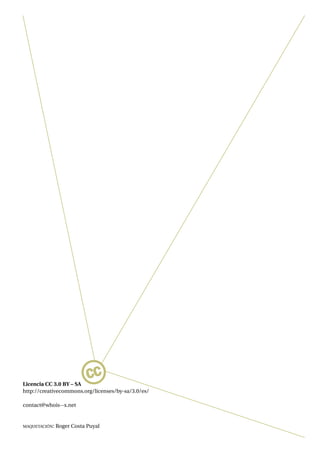 Licencia CC 3.0 BY – SA
                           cc
http://creativecommons.org/licenses/by-sa/3.0/es/

contact@whois--x.net


MAQUETACIÓN:   Roger Costa Puyal
 