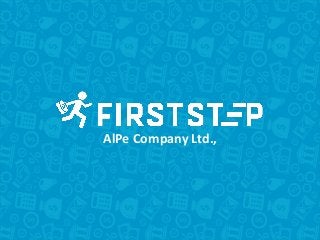 Creator
Backer
New
products/service
Firststep
AlPe Company Ltd.,
 