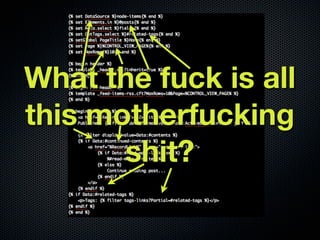 Okay, so let’s look at one of
   these template ﬁles.
 