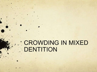 CROWDING IN MIXED
DENTITION
 
