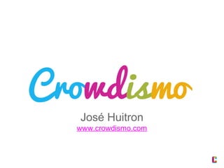 José Huitron
www.crowdismo.com

 