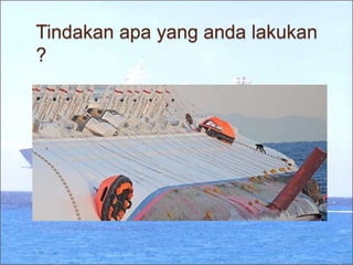 Tindakan apa yang anda lakukan
?
 